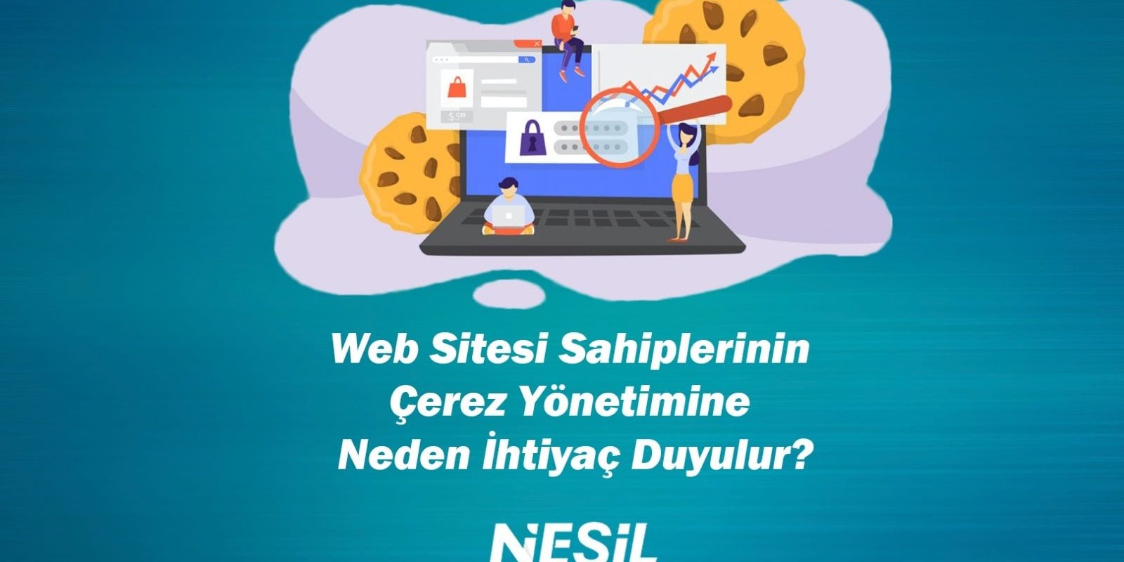 Web-Sitesi-Sahiplerini-Cerez-Yonetimine-Neden-Ihtiyac-Duyulur- Web Sitesi Sahiplerinin Çerez Yönetimine Neden İhtiyaç Duyulur?