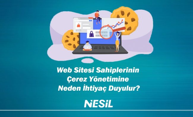Web Sitesi Sahiplerinin Çerez Yönetimine Neden İhtiyaç Duyulur?