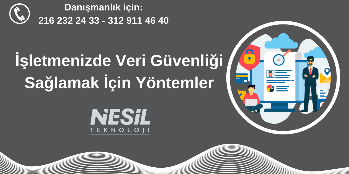 İşletmenizde Veri Güvenliği Sağlamak İçin Yöntemler İşletme veri güvenliği