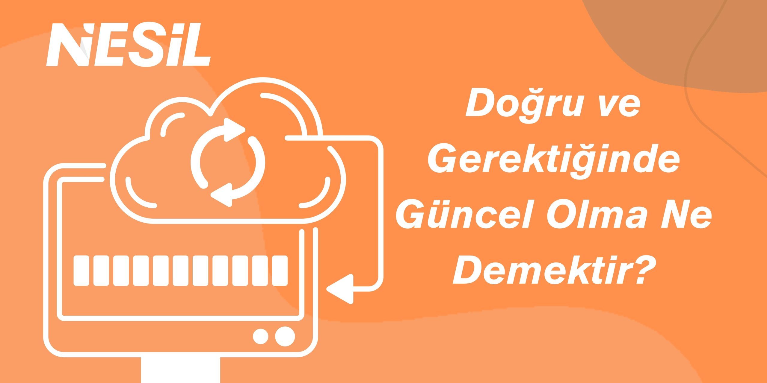 Doğru ve Gerektiğinde Güncel Olma