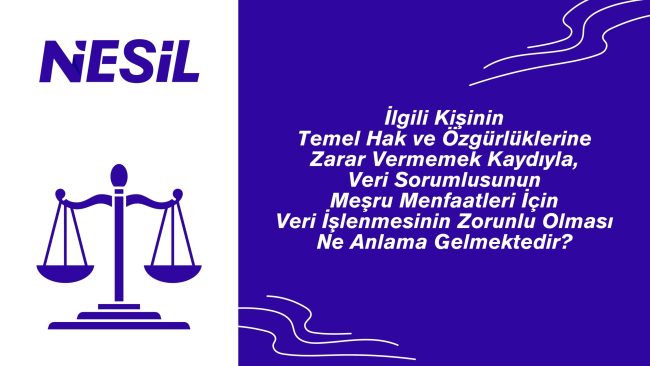 Meşru Menfaatleri İçin Veri İşlenmesinin Zorunlu Olması