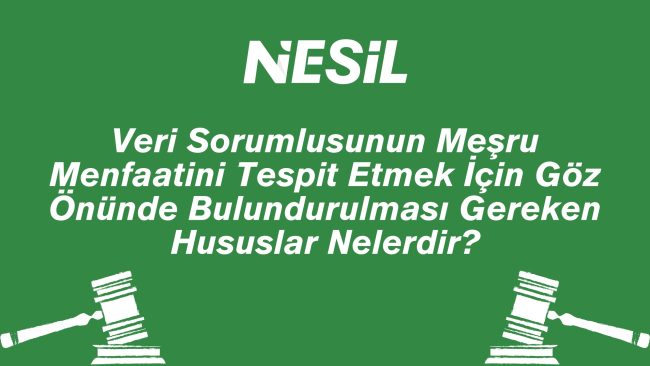 Veri Sorumlusunun Meşru Menfaatini Tespit Etmek Bulundurulması Gereken Hususlar