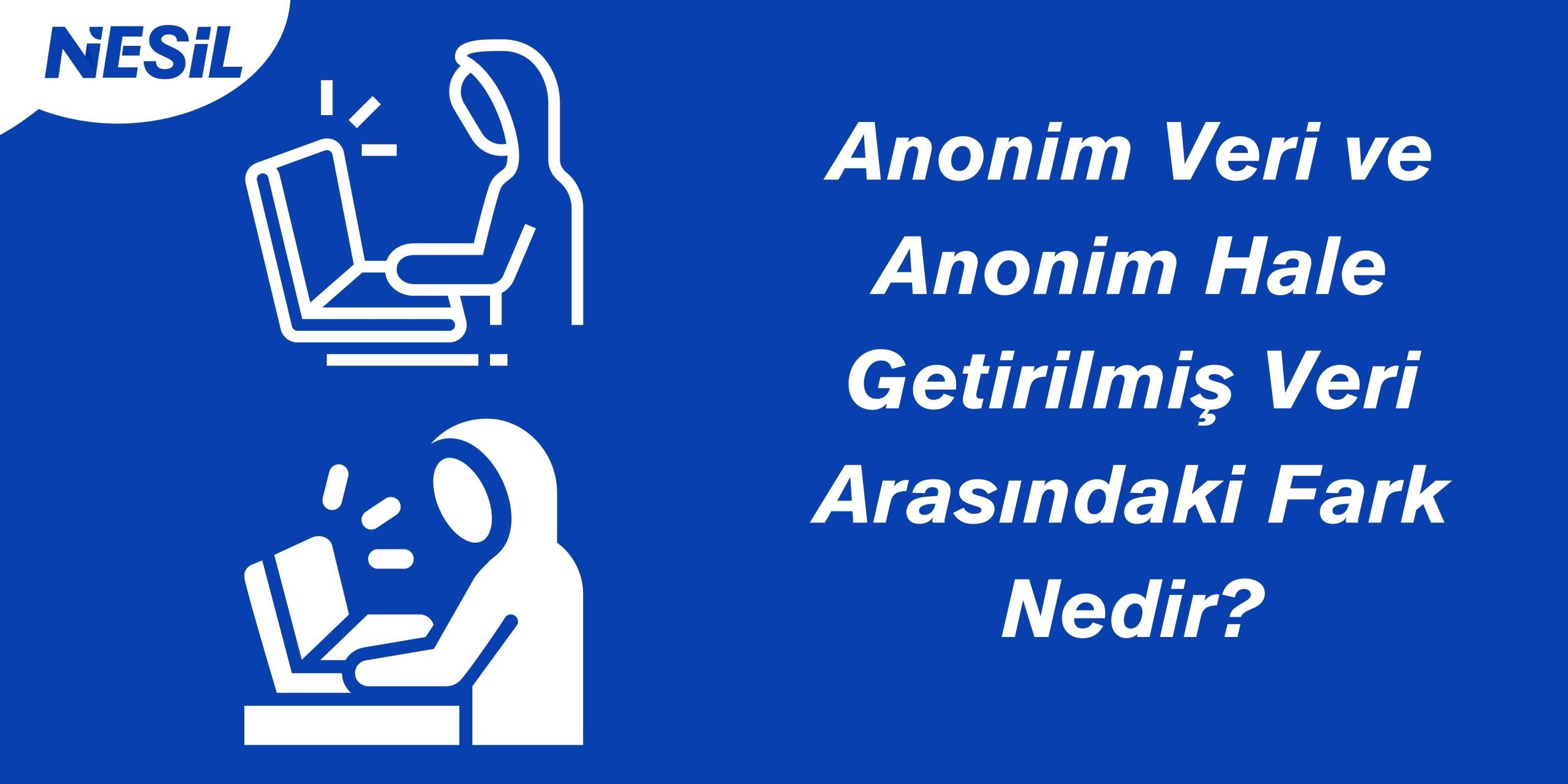 Anonim Veri ve Anonim Hale Getirilmiş Veri Arasındaki Anonim Veri ve Anonim Hale Getirilmiş Veri Arasındaki