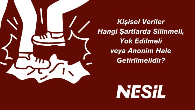Verilerin Silinmesi, Yok Edilmesi veya Anonim Hale Getirilmesi