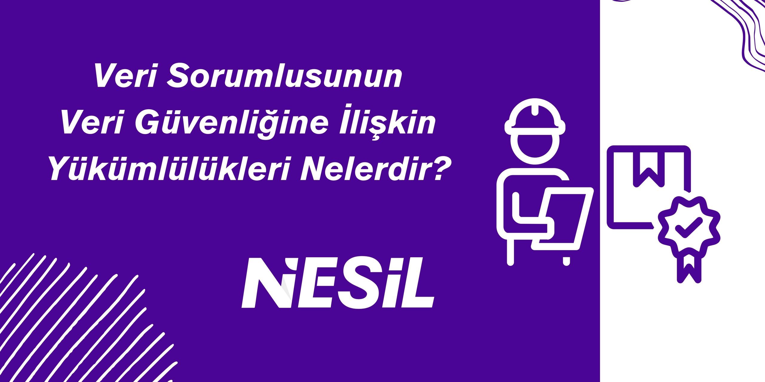 Veri Güvenliğine İlişkin Yükümlülükleri Veri Güvenliğine İlişkin Yükümlülükleri
