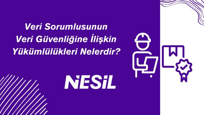 Veri Güvenliğine İlişkin Yükümlülükleri Veri Güvenliğine İlişkin Yükümlülükleri