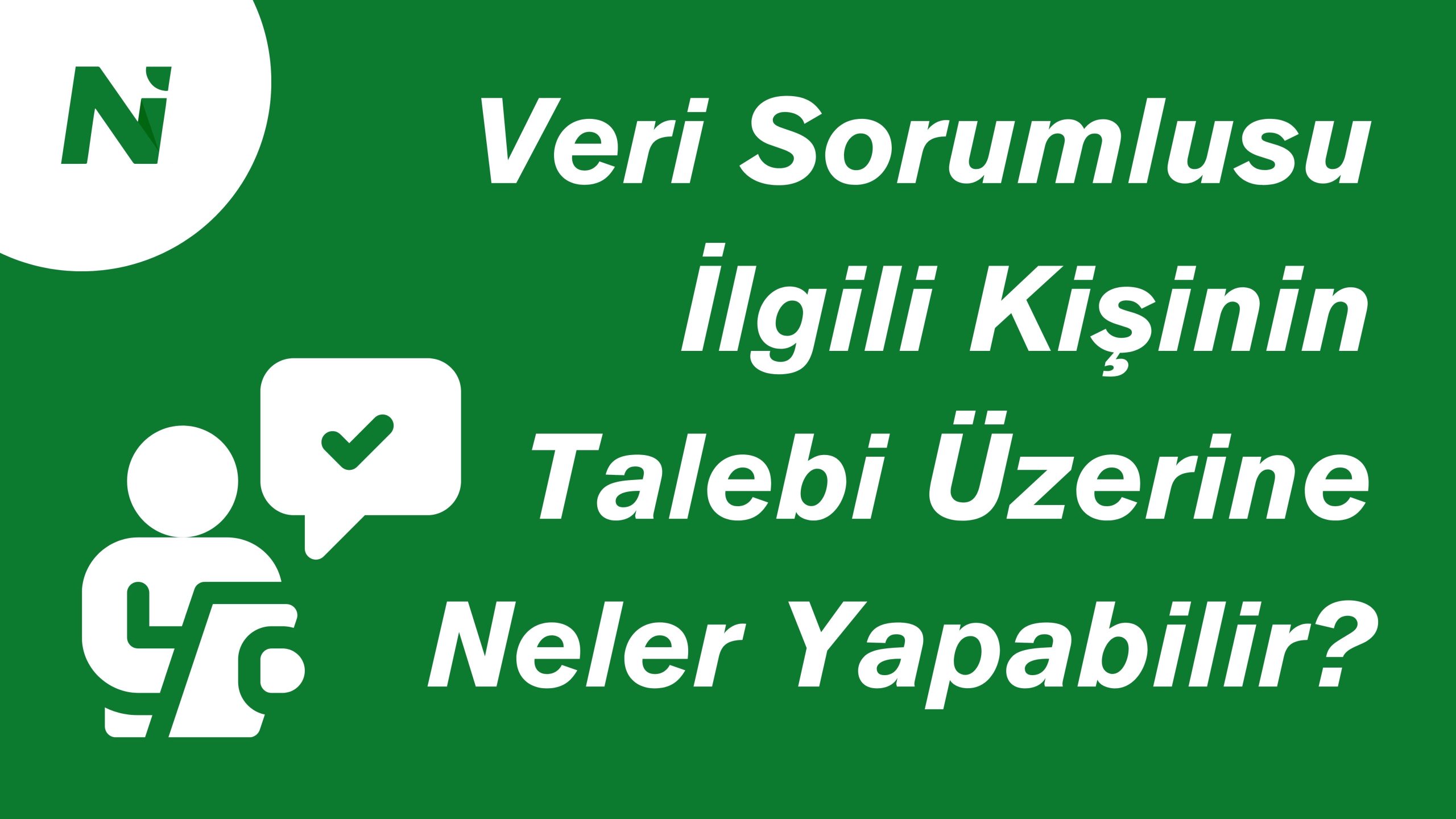 Veri Sorumlusu İlgili Kişinin Talebi Üzerine Neler Yapılır