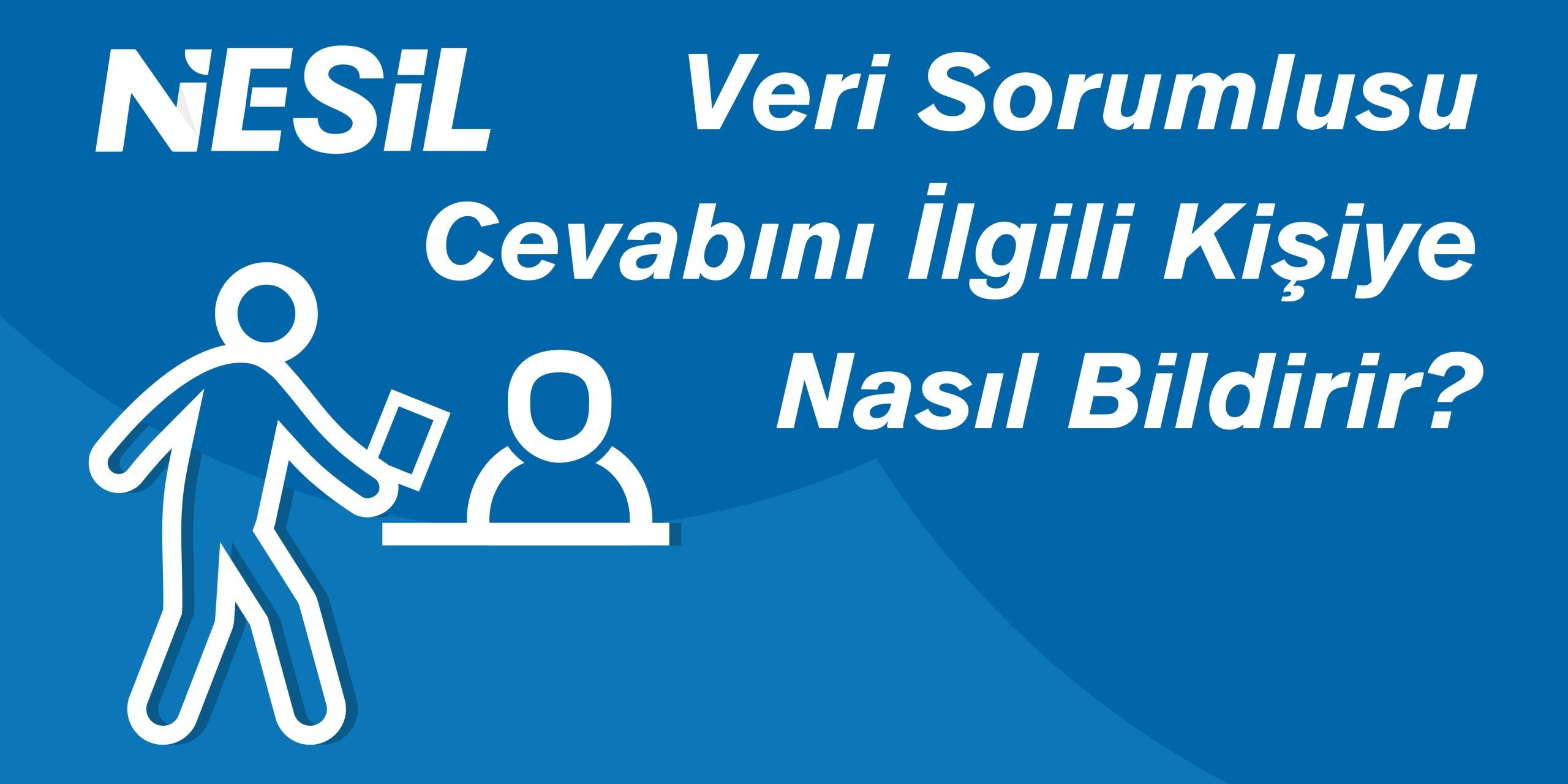 Veri Sorumlusu Cevabı İlgili Kişiye Nasıl Bildirir Veri Sorumlusu Cevabı İlgili Kişiye Nasıl Bildirir
