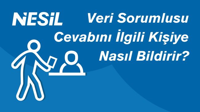 Veri Sorumlusu Cevabı İlgili Kişiye Nasıl Bildirir Veri Sorumlusu Cevabı İlgili Kişiye Nasıl Bildirir
