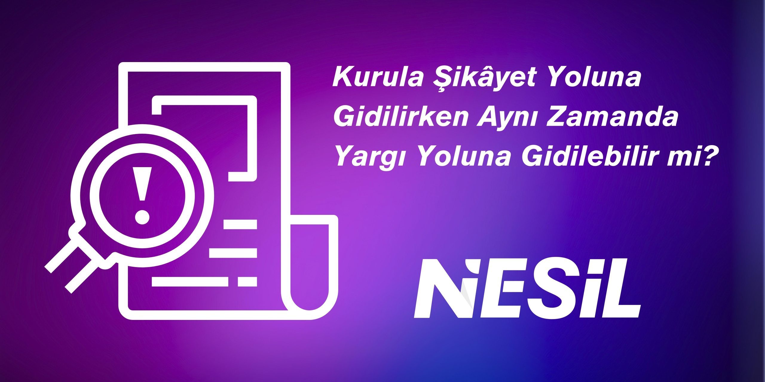 Kurula şikayet yoluna giderken aynı zamanda yargı yoluna gidilir