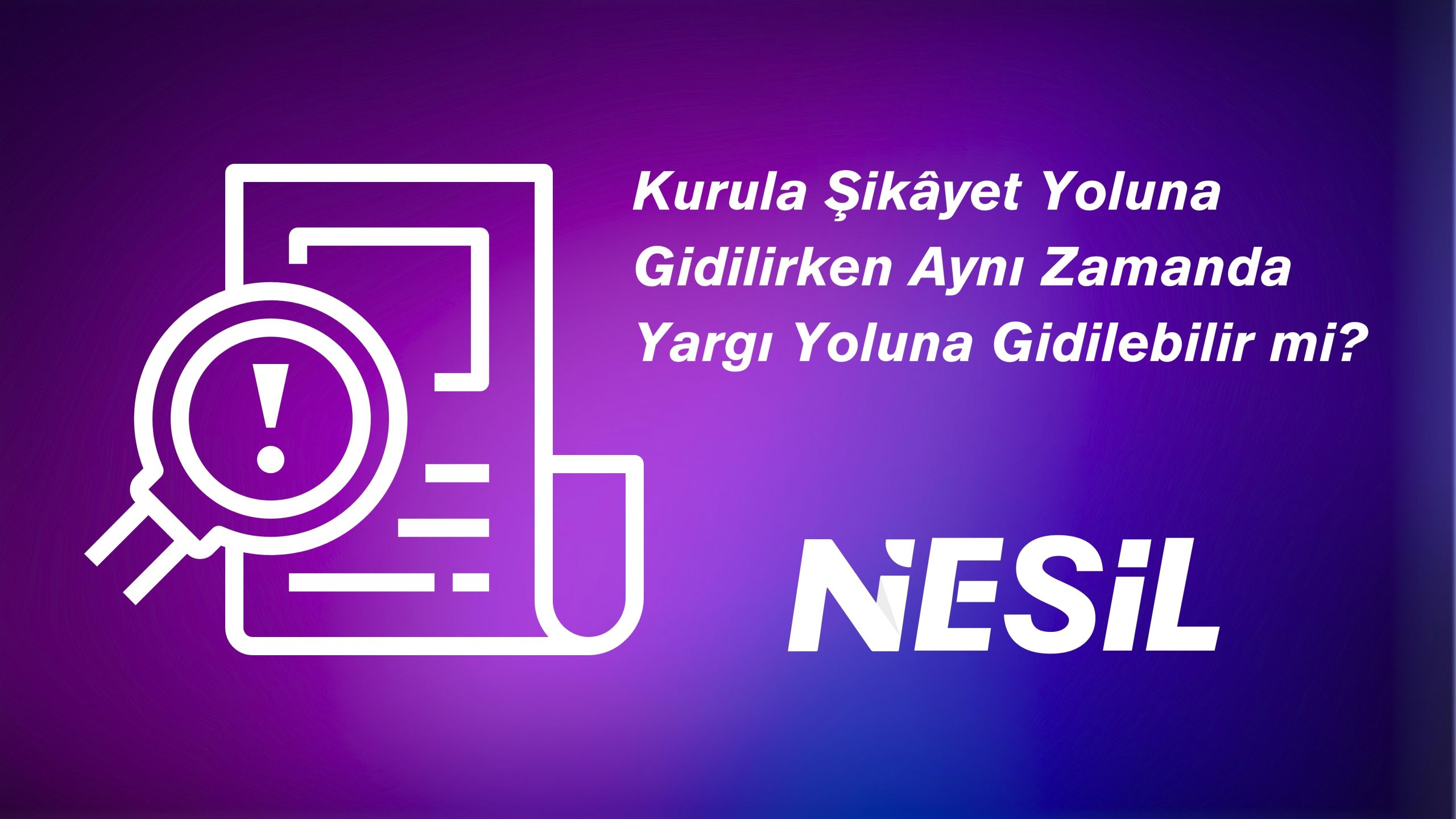 Kurula şikayet yoluna giderken aynı zamanda yargı yoluna gidilir