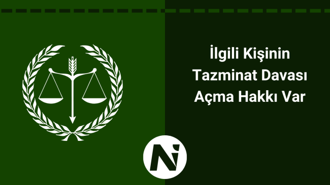 İlgili Kişinin Tazminat Davası Açma Hakkı Var