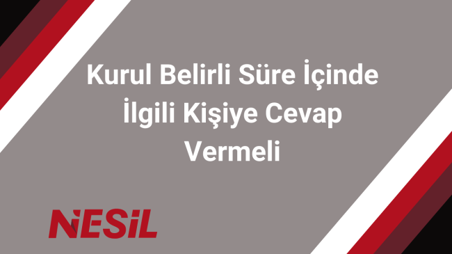 Kurul Belirli Süre İçinde İlgili Kişiye Cevap Vermeli