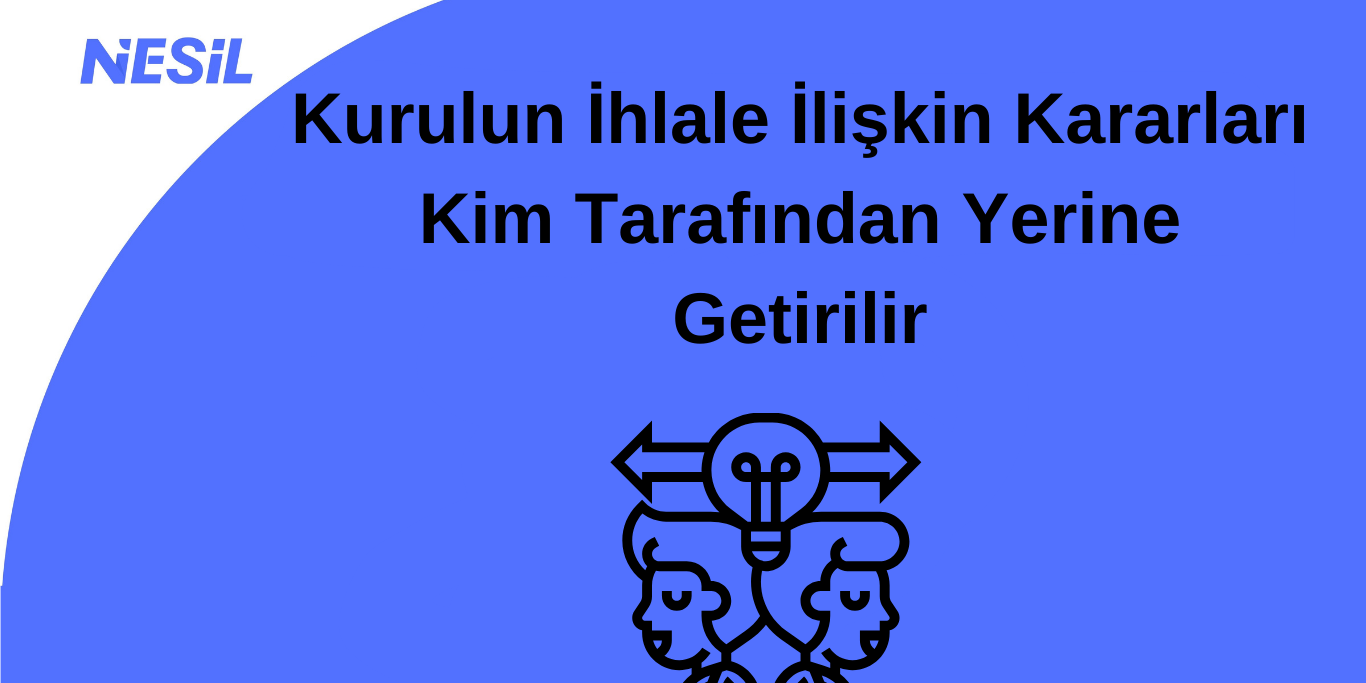 Kurulun İhlale İlişkin Kararları Kim Tarafından Yerine Getirilir Kurulun İhlale İlişkin Kararları Kim Tarafından Yerine Getirilir