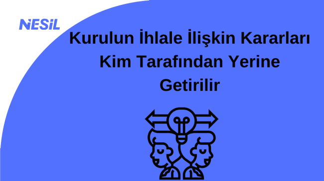 Kurulun İhlale İlişkin Kararları Kim Tarafından Yerine Getirilir Kurulun İhlale İlişkin Kararları Kim Tarafından Yerine Getirilir