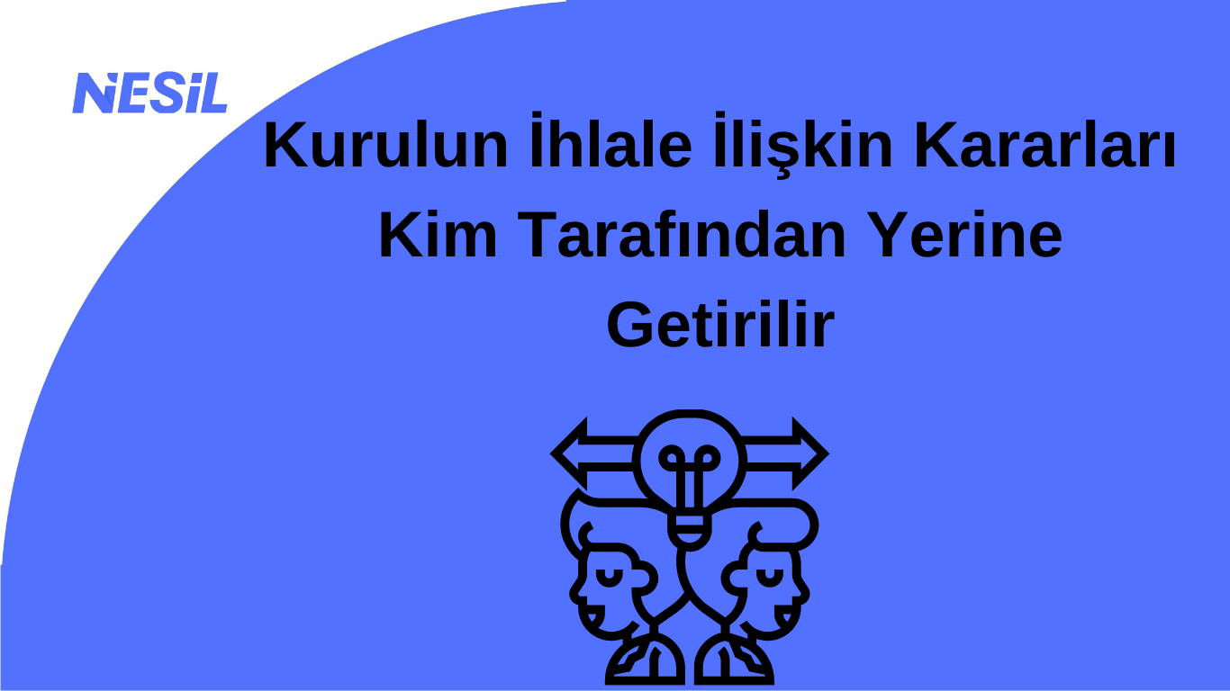 Kurulun İhlale İlişkin Kararları Kim Tarafından Yerine Getirilir