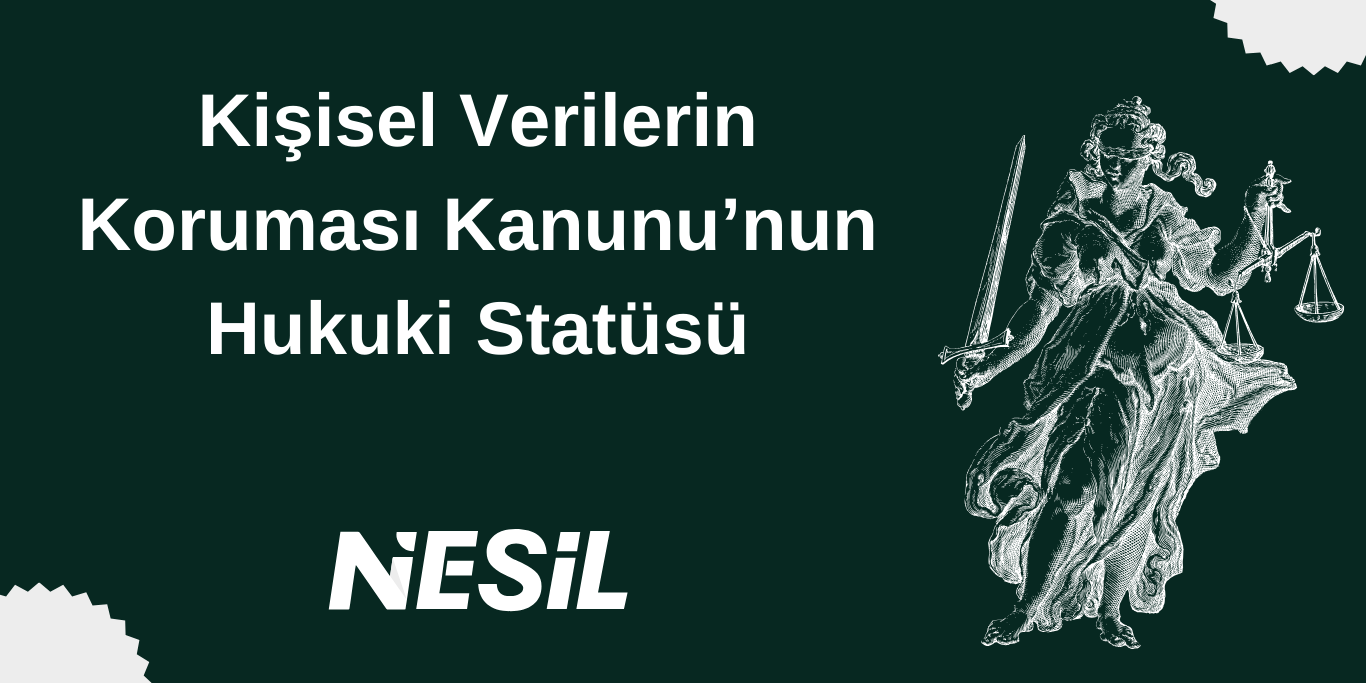 Kişisel Verilerin Korunması Kanunu’nun Hukuki Statüsü
