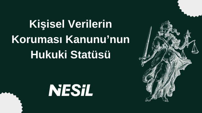 Kişisel Verilerin Korunması Kanunu’nun Hukuki Statüsü