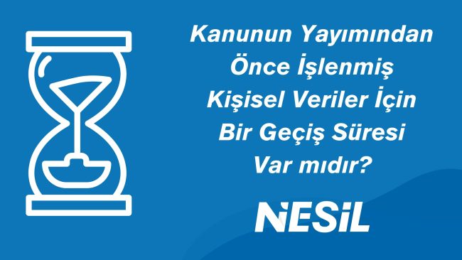 Kanun Yayımında Önce İşlenmiş Kişisel Veriler İçin Geçiş Süresi