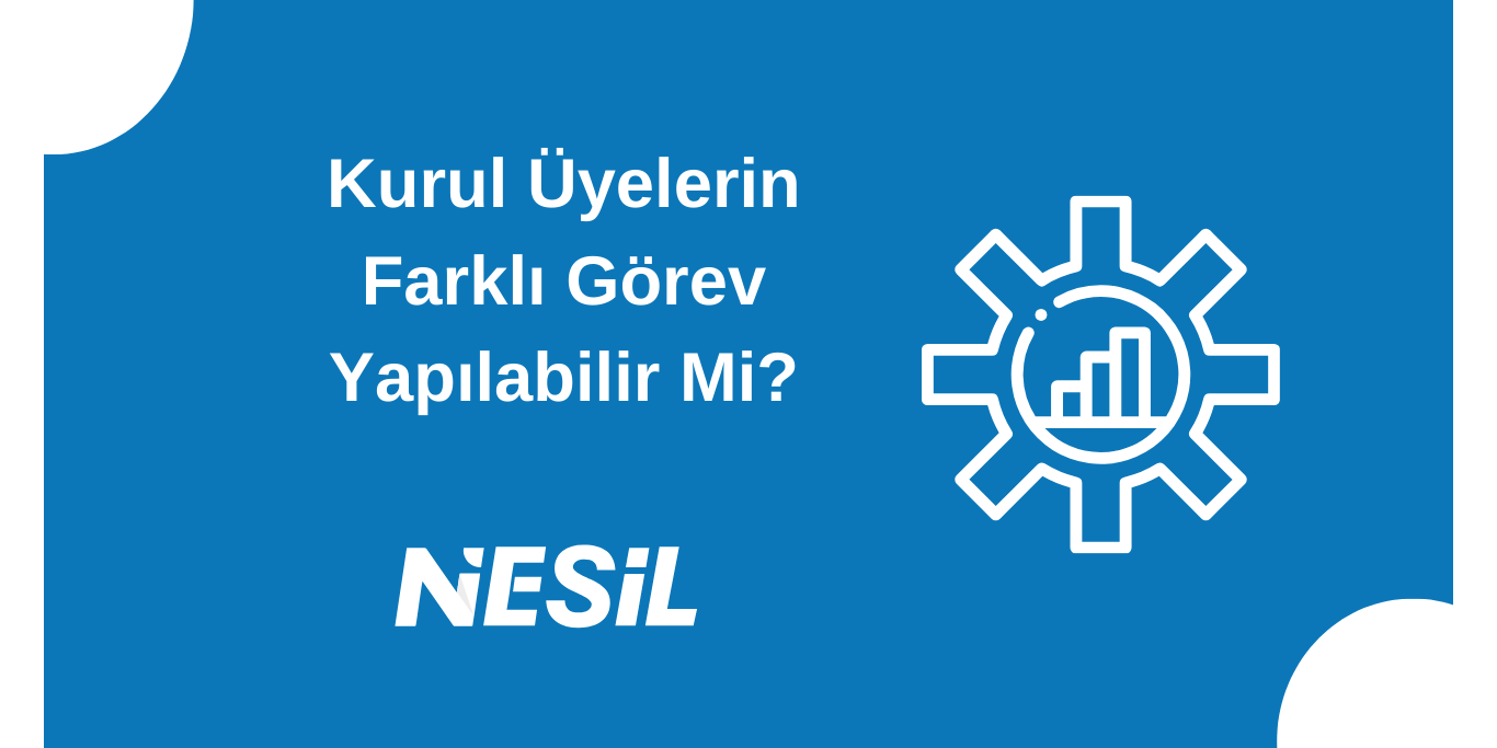 Kurul Üyeleri Farklı Görev Yapabilirler Kurul Üyeleri Farklı Görev Yapabilirler