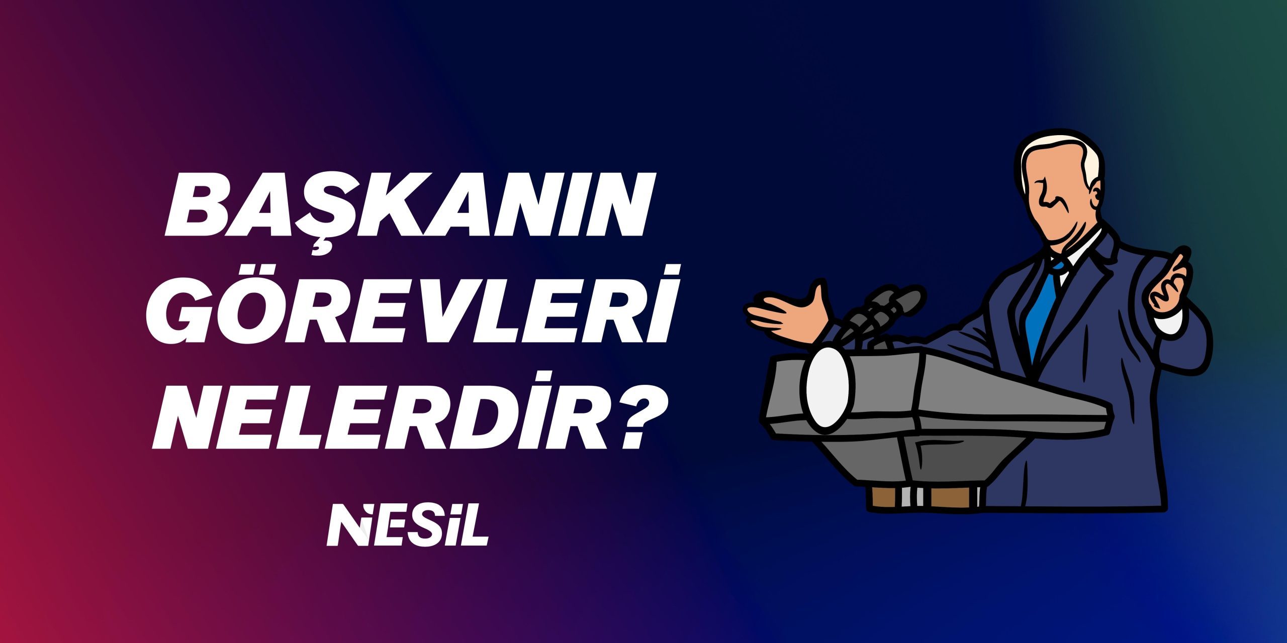 Başkan’ın Görevleri Başkan'ın Görevleri