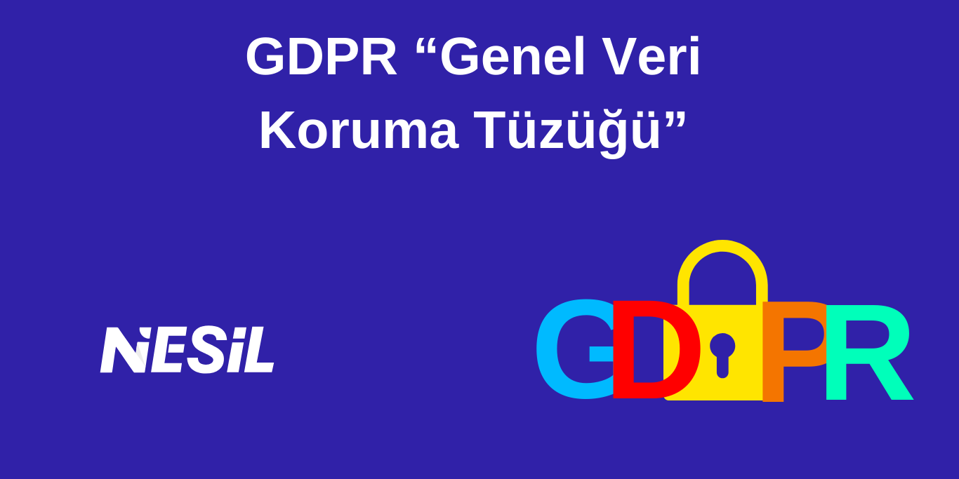 GDPR – Genel Veri Koruma Tüzüğü GDPR