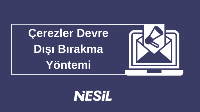 Çerezler Devre Dışı Bırakma Yöntemi