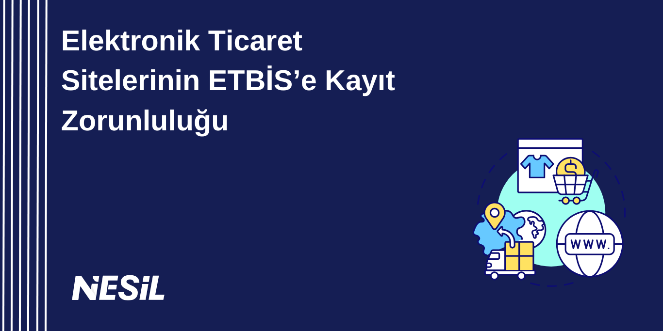 Elektronik Ticaret Sitelerinin ETBİS’e Kayıt Zorunluluğu Elektronik Ticaret Sitelerinin ETBİS’e Kayıt Zorunluluğu
