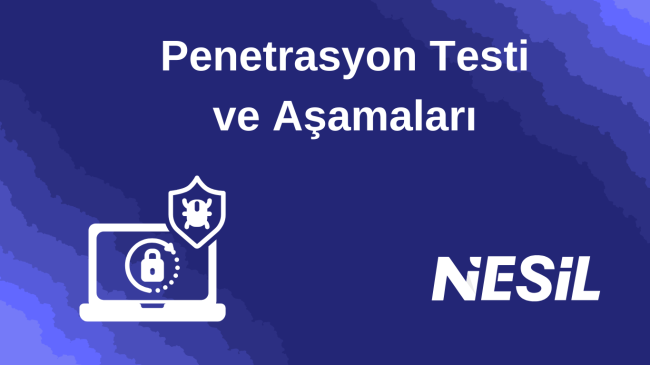 Penetrasyon Testi ve Aşamaları