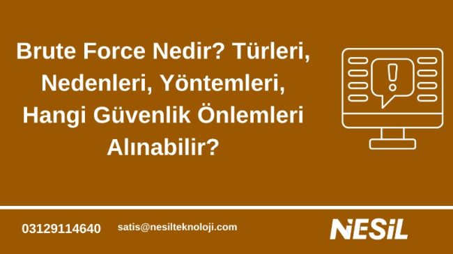 Brute Force Saldırıları Tanım, Türler ve Koruma Yöntemleri
