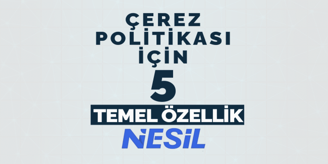 Çerez Politikası için 5 Temel Özellik Çerez Politikasının 5 Temel Özelliği