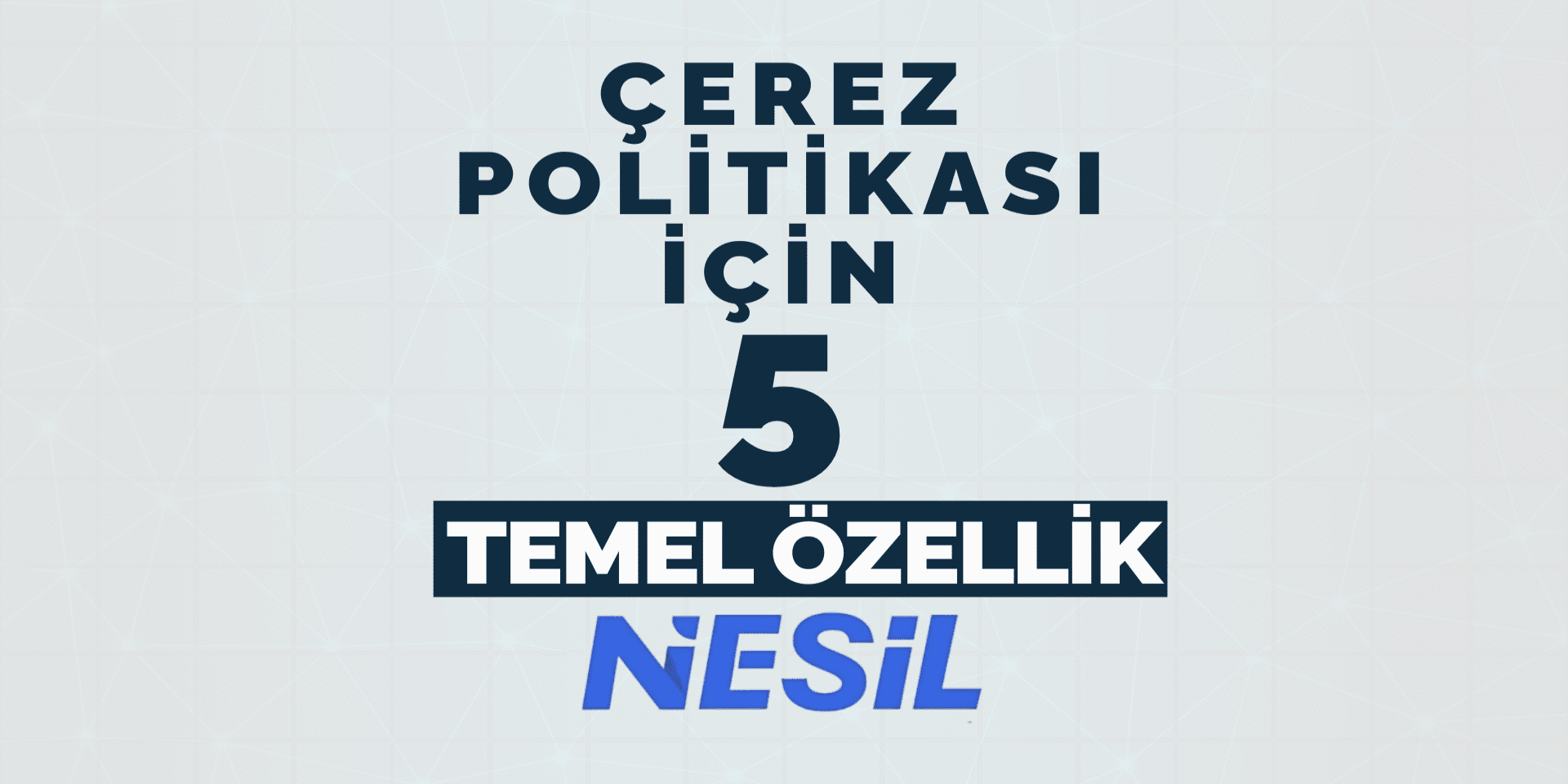 Çerez Politikası için 5 Temel Özellik Çerez Politikasının 5 Temel Özelliği