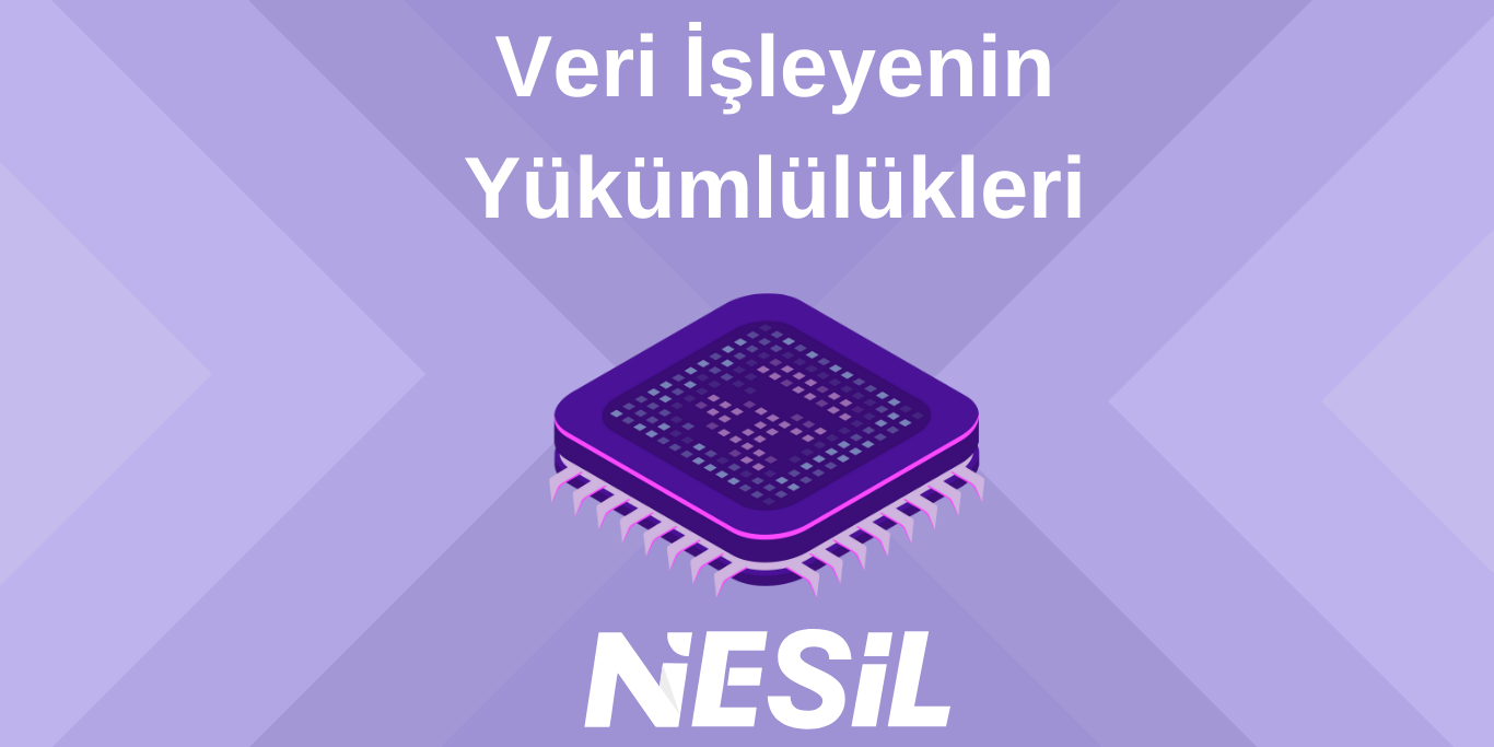 Veri İşleyenin Yükümlülükleri Veri İşleyenin Yükümlülükler