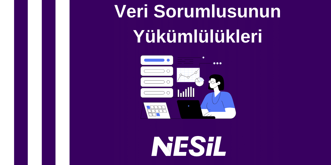 Veri Sorumlusunun Yükümlülükleri Veri Sorumlusunun Yükümlülükleri