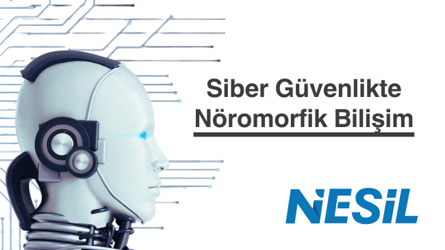 Siber Güvenlikte Nöromorfik Bilişim: Beyin Tabanlı Güvenlik Çözümleri