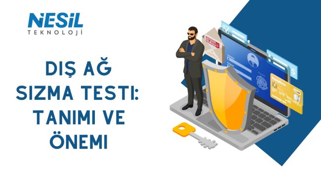 Dış Ağ Sızma Testi: Güvenlik Açıklarını Belirleme Süreci
