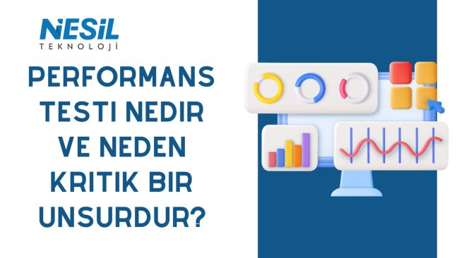 Performans Testinin Önemi ve Uygulama Süreci