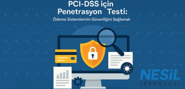 PCI-DSS danışmanlığı ve Nesil Teknoloji bilgiendirme blog yazısı