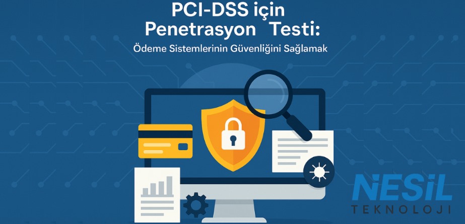 PCI-DSS danışmanlığı ve Nesil Teknoloji bilgiendirme blog yazısı