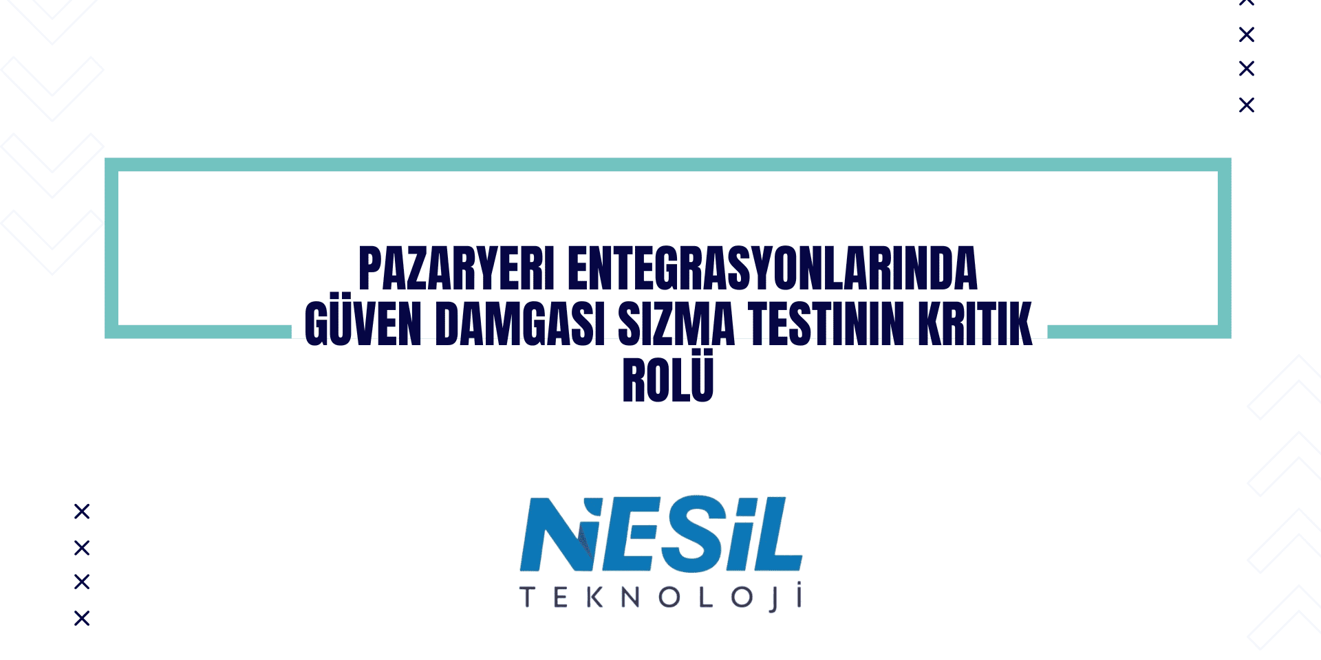 Pazaryeri Entegrasyonlarında Güven Damgası Sızma Testinin Kritik Rolü Beyaz arka plana sahip, modern ve minimalist bir sunum slaytı. Ortada, açık mavi renkte bir çerçeve içinde "PAZARYERİ ENTEGRASYONLARINDA GÜVEN DAMGASI SIZMA TESTİNİN KRİTİK ROLÜ" başlığı yer alıyor. Slaytın kenarlarında açık ve koyu mavi renklerde geometrik oklar ve çarpı işaretleri gibi desenler bulunuyor. Alt kısımda Nesil Teknoloji logosu yer almaktadır.