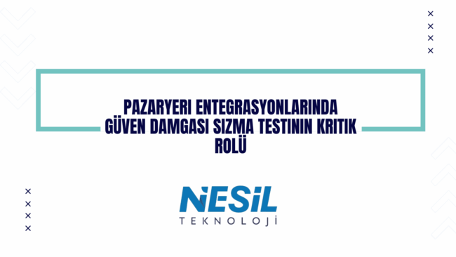 Beyaz arka plana sahip, modern ve minimalist bir sunum slaytı. Ortada, açık mavi renkte bir çerçeve içinde "PAZARYERİ ENTEGRASYONLARINDA GÜVEN DAMGASI SIZMA TESTİNİN KRİTİK ROLÜ" başlığı yer alıyor. Slaytın kenarlarında açık ve koyu mavi renklerde geometrik oklar ve çarpı işaretleri gibi desenler bulunuyor. Alt kısımda Nesil Teknoloji logosu yer almaktadır.