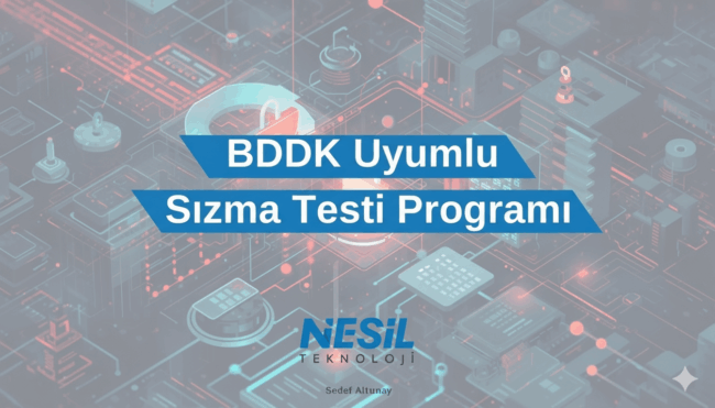 BDDK Uyumlu Sızma Testi Programı – Nesil Teknoloji Nesil Teknoloji tarafından sunulan ve Bankacılık Düzenleme ve Denetleme Kurumu (BDDK) yönetmeliklerine uygun sızma testi hizmetlerini tanıtan bir görsel. Mavi bir kutu içinde "BDDK Uyumlu Sızma Testi Programı" başlığı yer alırken, arka planda dijital ağ ve güvenlik konseptini simgeleyen soyut bir teknolojik devre şeması görülüyor.