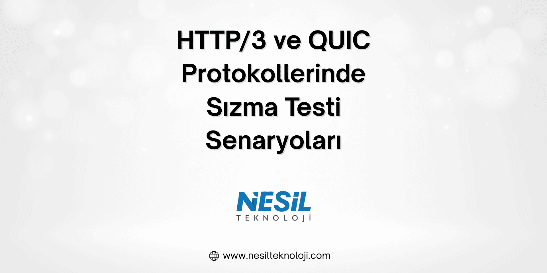 HTTP/3 ve QUIC Protokollerinde Sızma Testi Senaryoları HTTP/3 ve QUIC protokollerinde sızma testi senaryolarını konu alan Nesil Teknoloji’ye ait tanıtım görseli. Arka planda modern ağ güvenliği temalı grafikler yer almakta.