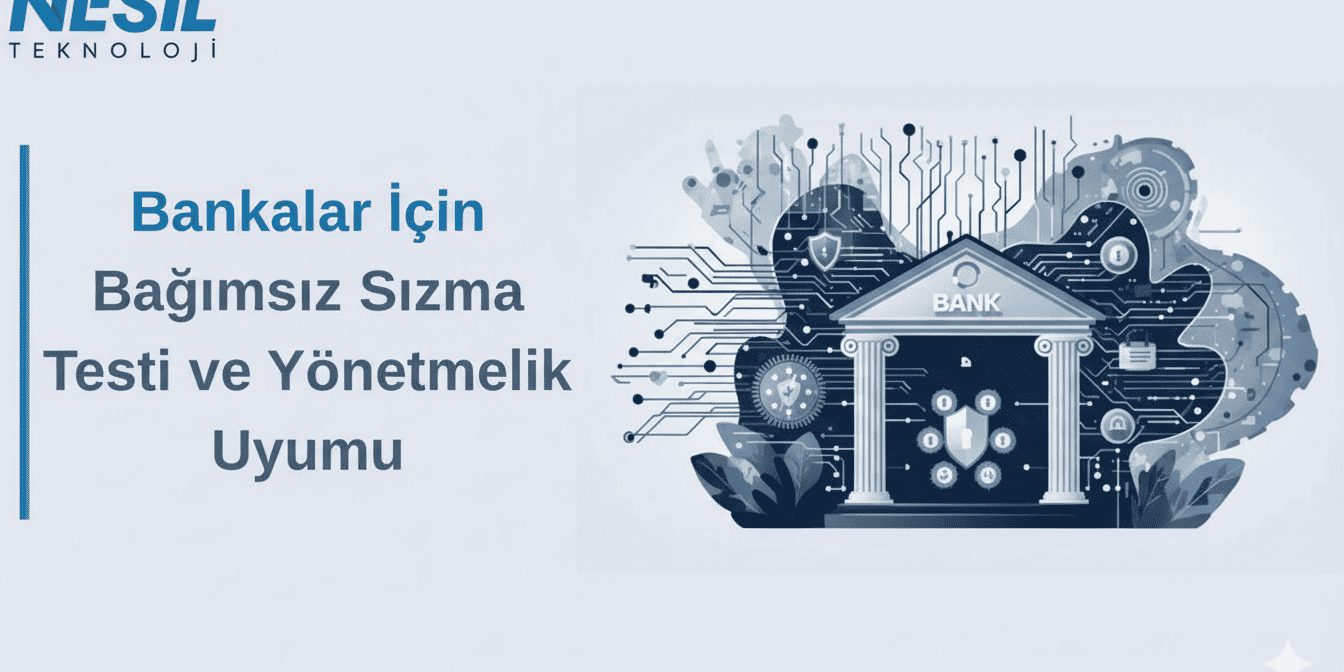 Bankalar için Bağımsız Sızma Testi ve Yönetmelik Uyumu – Nesil Teknoloji Nesil Teknoloji tarafından bankacılık sektörüne yönelik sunulan bağımsız sızma testi ve yönetmeliklere uyum hizmetlerini tanıtan bir görsel. Mavi tonlarda "Bankalar için Bağımsız Sızma Testi ve Yönetmelik Uyumu" başlığı, arka planda ise siber güvenliği simgeleyen teknolojik bir ağ ile korunan modern bir banka binası illüstrasyonu yer alıyor.
