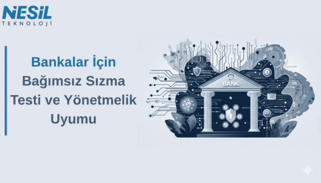 Nesil Teknoloji tarafından bankacılık sektörüne yönelik sunulan bağımsız sızma testi ve yönetmeliklere uyum hizmetlerini tanıtan bir görsel. Mavi tonlarda "Bankalar için Bağımsız Sızma Testi ve Yönetmelik Uyumu" başlığı, arka planda ise siber güvenliği simgeleyen teknolojik bir ağ ile korunan modern bir banka binası illüstrasyonu yer alıyor.