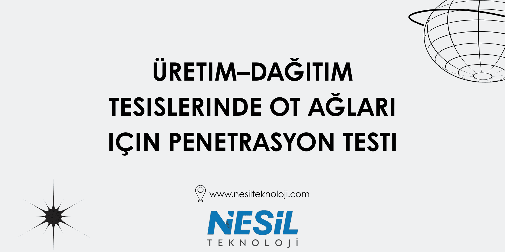 üretim-Dağıtım Tesislerinde OT Ağları için Penetrasyon Testi Gri zemin üzerinde, "Üretim-Dağıtım Tesislerinde OT Ağları için Penetrasyon Testi" başlığı, ortada mavi renkte "NESİL TEKNOLOJİ" logosu ve altında "www.nesilteknoloji.com" web adresi.