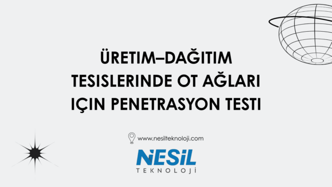 üretim-Dağıtım Tesislerinde OT Ağları için Penetrasyon Testi Gri zemin üzerinde, "Üretim-Dağıtım Tesislerinde OT Ağları için Penetrasyon Testi" başlığı, ortada mavi renkte "NESİL TEKNOLOJİ" logosu ve altında "www.nesilteknoloji.com" web adresi.