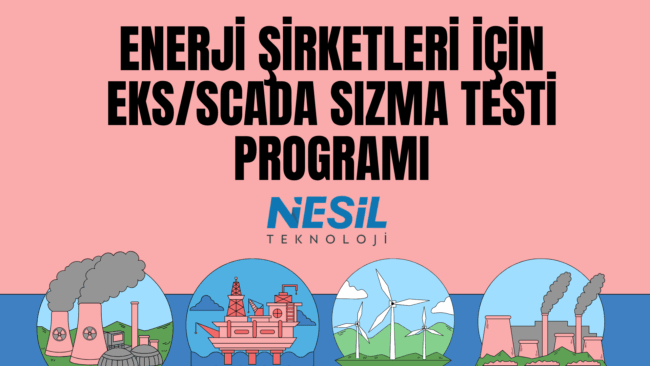 Açık pembe bir arka plana sahip sunum slaytı. Slaytın üst kısmında büyük harflerle "ENERJİ ŞİRKETLERİ İÇİN EKS/SCADA SIZMA TESTİ PROGRAMI" yazısı yer alıyor. Metnin hemen altında Nesil Teknoloji logosu bulunuyor. Slaytın alt bölümünde ise daireler içinde sırasıyla nükleer enerji santrali, açık deniz petrol platformu, rüzgar tribünleri ve bir fabrika tasviri bulunuyor.