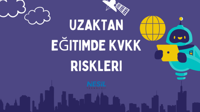 Koyu mor zeminli, dijital iletişim temalı bir sunum slaytı. Slaytın sol üst köşesinde bulutlar, sağ üstünde bir uydu ve bir robot (yapay zekâ/teknoloji figürü) yer alıyor. Robot, elinde bir tablet tutuyor ve yanında sarı renkte bir dünya simgesi bulunuyor. En altta ise bir şehir silueti ve ortada NESİL TEKNOLOJİ logosu yer alıyor. Ana başlık UZAKTAN EĞİTİMDE KVKK RİSKLERİ olarak yazılmış.