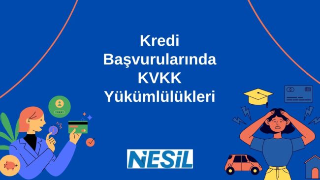 Başlık Kredi Başvurularında KVKK Yükümlülükleri Altyazı Koyu mavi zemin üzerinde, "Kredi Başvurularında KVKK Yükümlülükleri" başlığı ve finansal süreçleri simgeleyen çeşitli illüstrasyonların yer aldığı dinamik bir görsel. Alternatif Metin Koyu mavi arka plana sahip, turuncu ve açık mavi detayların kullanıldığı dinamik bir illüstrasyon. Ortada "Kredi Başvurularında KVKK Yükümlülükleri" başlığı bulunuyor. Görselin solunda kredi kartı tutan bir kadın, sağında ise endişeli bir kişi, araba, ev, mezuniyet şapkası ve kredi kartı gibi finansal kararları temsil eden simgeler yer alıyor. Alt kısımda Nesil logosu mevcut.